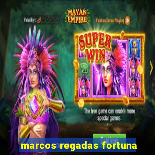 marcos regadas fortuna